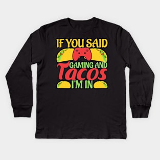 If You Said Gaming and Tacos I'm In Novelty Gaming Foodie Kids Long Sleeve T-Shirt